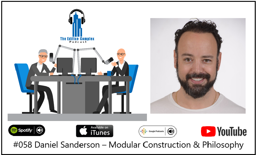 #058 Daniel Sanderson – Modular Construction – Edifice Complex Podcast