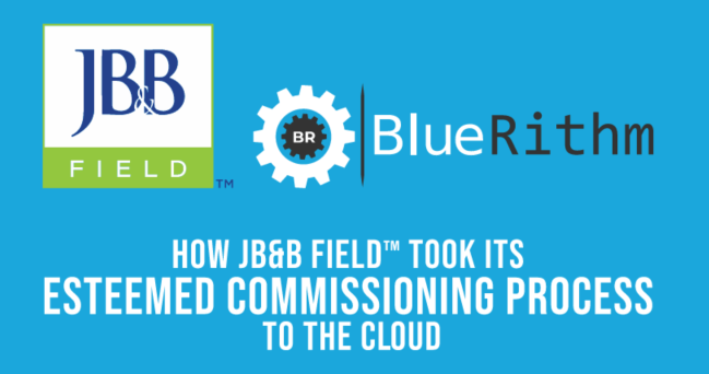 How JB&B Field™ Took It’s Esteemed Commissioning Process To The Cloud