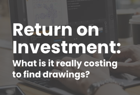 Return On Investment: What Is It Really Costing To Find Drawings?